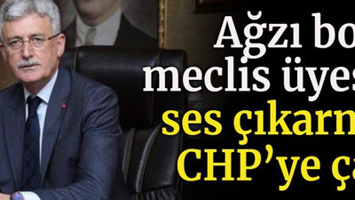 Ağzı bozuk Meclis üyesine ses çıkarmadı CHP’ye çattı!